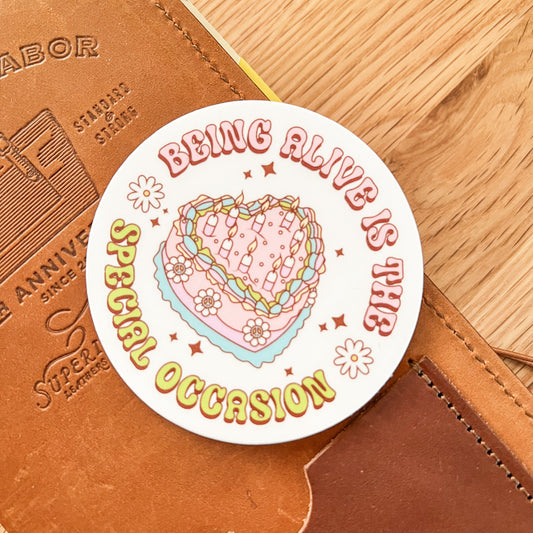 Being alive is the special occasion Waterproof Vinyl die cut sticker