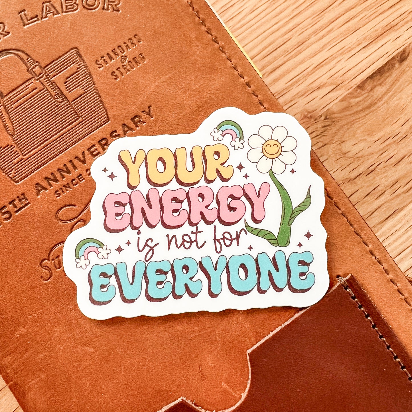 Your energy is not for everyone Waterproof Vinyl die cut sticker