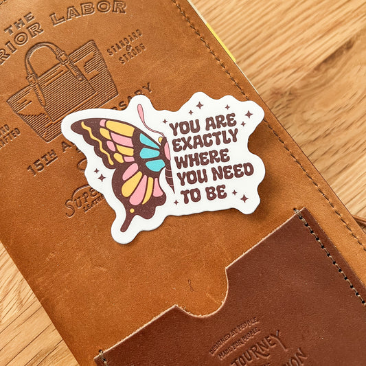 You are where you need to be Waterproof Vinyl die cut sticker