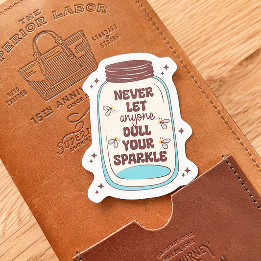 Never let anyone dull your sparkle Waterproof Vinyl die cut sticker